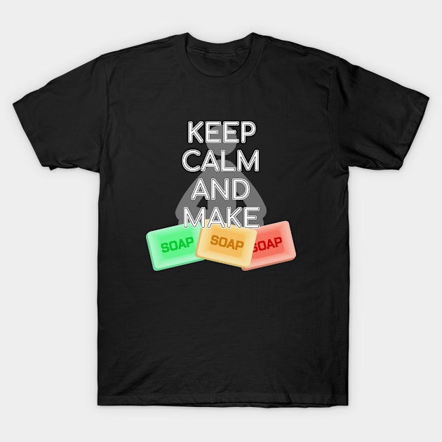 Keep Calm And Make Soap Soapmaking Oil Buddha Gift T-Shirt by bigD